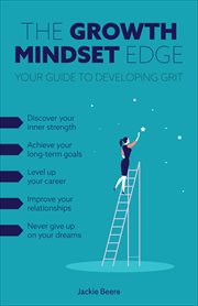 The Growth Mindset Edge : Your Guide to Developing Grit cover image