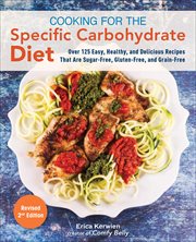 Cooking for the Specific Carbohydrate Diet : Over 125 Easy, Healthy, and Delicious Recipes that are Sugar-Free, Gluten-Free, and Grain-Free cover image