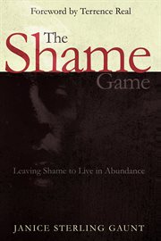 The shame game. Leaving Shame to Live in Abundance cover image
