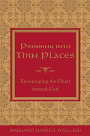 Pressing into thin places : encouraging the heart toward God cover image