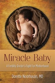 Miracle baby : a fertility doctor's fight for motherhood cover image