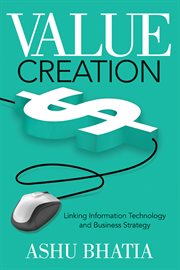 Value creation : linking information technology and business strategy cover image