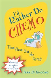 I'd rather do chemo than clean out the garage. Choosing Laughter Over Tears cover image