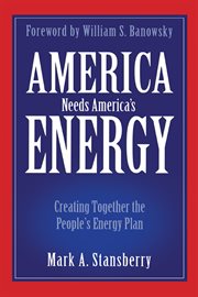 America needs america's energy. Creating Together the People's Energy Plan cover image