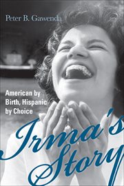 Irma's Story : American by birth, Hispanic by choice cover image