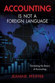 Accounting is not a foreign language : translating the basics of accounting cover image
