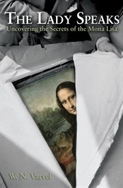 The lady speaks. Uncovering the Secrets of the Mona Lisa cover image