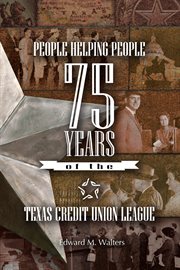 People helping people : 75 years of the Texas Credit Union League cover image