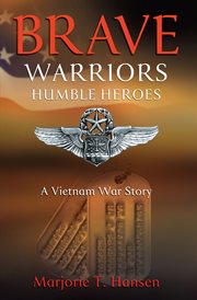 Brave warriors, humble heroes. A Vietnam War Story cover image