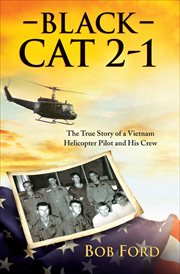 Black Cat 2-1 : the true story of a Vietnam helicopter pilot and his crew cover image
