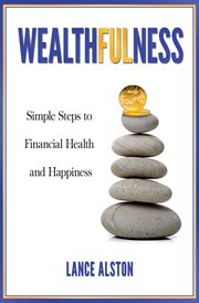 Wealthfulness : Simple Steps to Financial Health and Happiness cover image