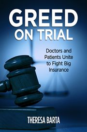 Greed on trial : doctors and patients unite to fight big insurance cover image