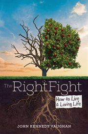 The right fight. How to Live a Loving Life cover image