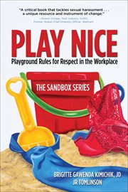 Play nice : playground rules for respect in the workplace cover image