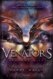 Legends Rise : Venators Series, Book 3 cover image