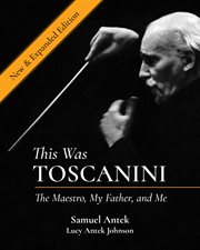 This was Toscanini : the maestro, my father, and me cover image