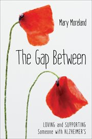 The gap between : loving and supporting someone with Alzheimer's cover image