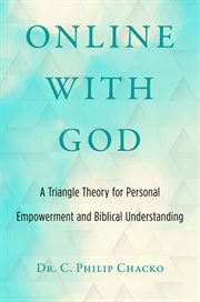 Online With God : a Triangle Theory for Personal Empowerment and Biblical Understanding cover image