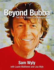 BEYOND BUBBA : the life and times of an entrepreneur cover image