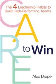 CARE to Win : The 4 Leadership Habits to Build High-Performing Teams cover image