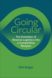 Going Circular : The Evolution of Reverse Logistics into a Competitive Weapon cover image