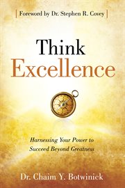 Think excellence. Harnessing Your Power to Succeed Beyond Greatness cover image