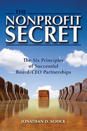 The nonprofit secret : the six principles of successful board/CEO partnerships cover image