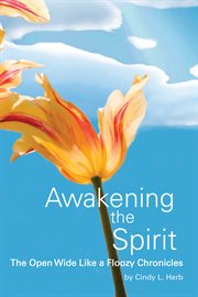 Awakening the spirit : the open wide like a floozy chronicles cover image