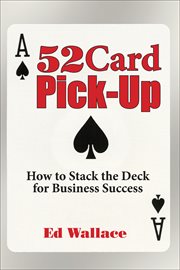 52 card pick-up : how to stack the deck for business success cover image
