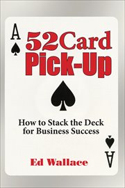 52 card pick-up : how to stack the deck for business success cover image