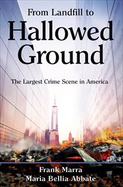 From landfill to hallowed ground : the largest crime scene in America cover image