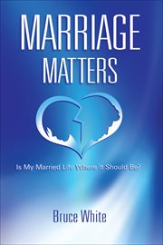 Marriage matters. Is My Married Life Where it Should Be? cover image