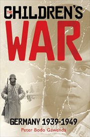 The children's war : Germany, 1939-1949 cover image