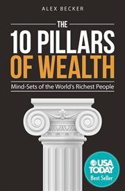 The 10 pillars of wealth. Mind-Sets of the World's Richest People cover image