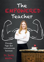 The empowered teacher. Proven Tips for Classroom Success cover image