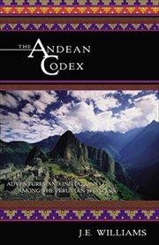 The Andean Codex : Adventures and Initiations Among the Peruvian Shamans cover image