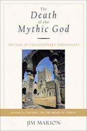 The Death of the Mythic God : The Rise of Evolutionary Spirituality cover image