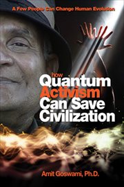 How Quantum Activism Can Save Civilization : A Few People Can Change Human Evolution cover image