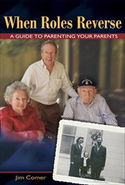 When Roles Reverse : A Guide to Parenting Your Parents cover image