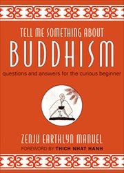 Tell Me Something About Buddhism : Questions and Answers for the Curious Beginner cover image