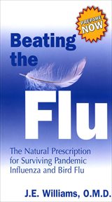 Beating the Flu : The Natural Prescription for Surviving Pandemic Influenza and Bird Flu cover image