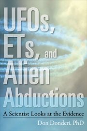 UFOs, ETs, and Alien Abductions : A Scientist Looks at the Evidence cover image