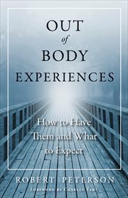 Out of Body Experiences : How to Have Them and What to Expect cover image