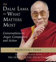 The Dalai Lama on What Matters Most : Conversations on Anger, Compassion, and Action cover image
