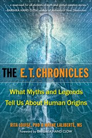 The E.T. Chronicles : What Myths and Legends Tell Us About Human Origins cover image