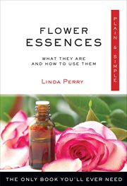 Flower Essences Plain & Simple : What They Are and How to Use Them cover image