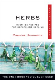 Herbs Plain & Simple : Over 100 Recipes for Health and Healing cover image