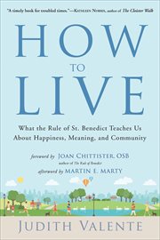 How to Live : What the Rule of St. Benedict Teaches Us About Happiness, Meaning, and Community cover image
