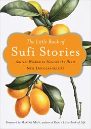 The Little Book of Sufi Stories : Ancient Wisdom to Nourish the Heart cover image