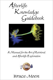 Afterlife Knowledge Guidebook : A Manual for the Art of Retrieval and Afterlife Exploration cover image